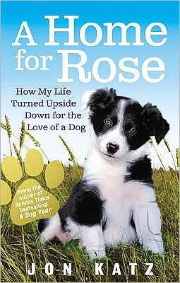 Cover for Jon Katz · A Home for Rose: How My Life Turned Upside Down for the Love of a Dog (Paperback Book) (2009)