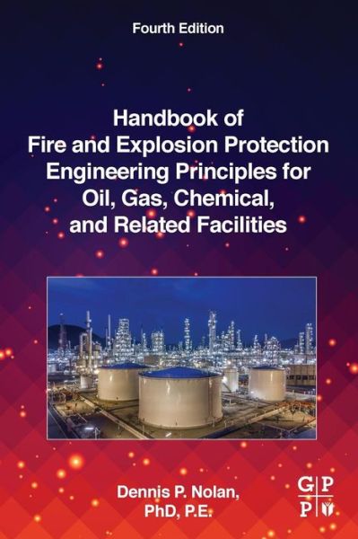 Handbook of Fire and Explosion Protection Engineering Principles for Oil, Gas, Chemical, and Related Facilities - Nolan, Dennis P. (Loss Prevention Consultant and Chief Fire Prevention Engineer, Saudi Aramco) - Books - Elsevier Science & Technology - 9780128160022 - October 16, 2018