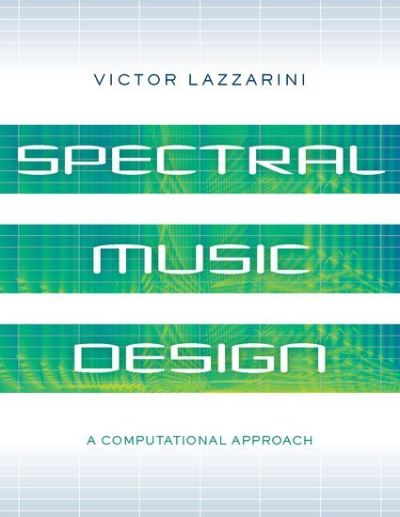 Cover for Lazzarini, Victor (Professor of Music, Professor of Music, Maynooth University) · Spectral Music Design: A Computational Approach (Paperback Book) (2021)