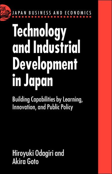 Cover for Odagiri, Hiroyuki (Hiroyuki Odagiri is Professor Emeritus at Hitotsubashi University) · Technology and Industrial Development in Japan: Building Capabilities by Learning, Innovation and Public Policy - Japan Business and Economics Series (Hardcover bog) (1996)