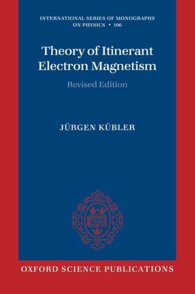 Cover for Kubler, Jurgen (Professor of Theoretical Physics, Institute of Solid State Physics, Professor of Theoretical Physics, Institute of Solid State Physics, Darmstadt University of Technology) · Theory of Itinerant Electron Magnetism - International Series of Monographs on Physics (Paperback Book) (2009)