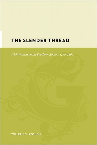 Cover for Keough, Willeen (Assistant Professor, Simon Fraser University) · The Slender Thread: Irish Women on the Southern Avalon, 1750-1860 - Gutenberg-e (Inbunden Bok) (2008)