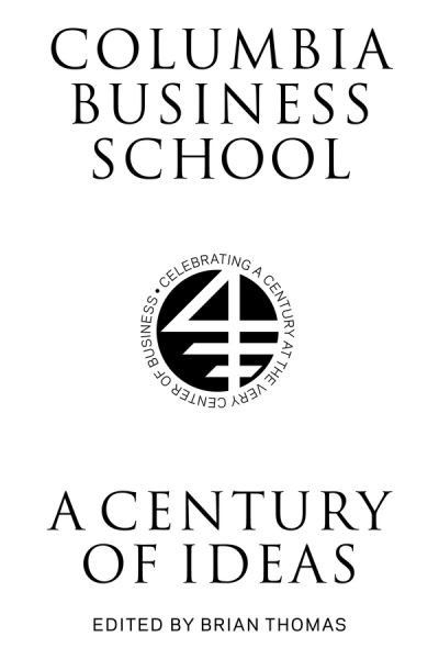 Cover for Brian Thomas · Columbia Business School: A Century of Ideas - Columbiana (Hardcover Book) (2016)