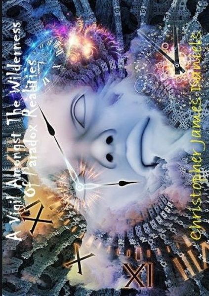 A Vigil Amongst The Wilderness Of Paradox Realities - Christopher Daniels - Books - Lulu.com - 9780244804022 - July 22, 2019
