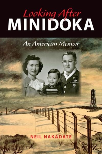 Cover for Neil Nakadate · Looking After Minidoka: An American Memoir (Taschenbuch) (2013)
