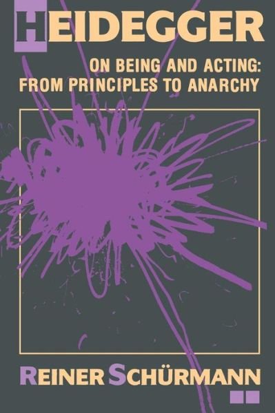 Cover for Reiner Schurmann · Heidegger on Being and Acting: From Principles to Anarchy (Taschenbuch) (1987)
