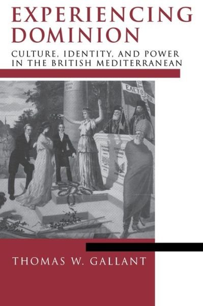 Cover for Thomas W. Gallant · Experiencing Dominion: Culture, Identity, and Power in the British Mediterranean (Paperback Book) (2002)