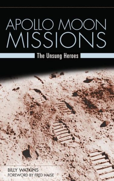 Cover for Billy W. Watkins · Apollo Moon Missions: The Unsung Heroes (Hardcover Book) (2005)