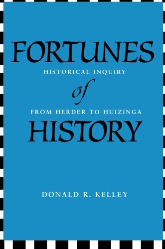 Fortunes of History: Historical Inquiry from Herder to Huizinga - Donald R. Kelley - Books - Yale University Press - 9780300205022 - October 8, 2013