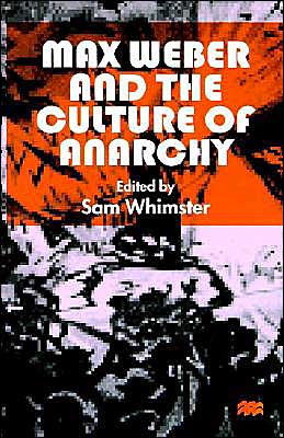 Cover for Sam Whimster · Max Weber and the Culture of Anarchy (Hardcover Book) [1999 edition] (1999)