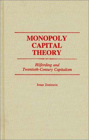 Cover for Jonas Zoninsein · Monopoly Capital Theory: Hilferding and Twentieth-Century Capitalism (Hardcover Book) (1990)