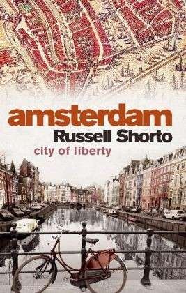Cover for Russell Shorto · Amsterdam: A History of the World's Most Liberal City (Taschenbuch) (2014)