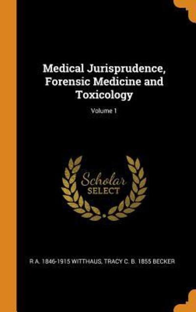 Cover for R a 1846-1915 Witthaus · Medical Jurisprudence, Forensic Medicine and Toxicology; Volume 1 (Hardcover bog) (2018)