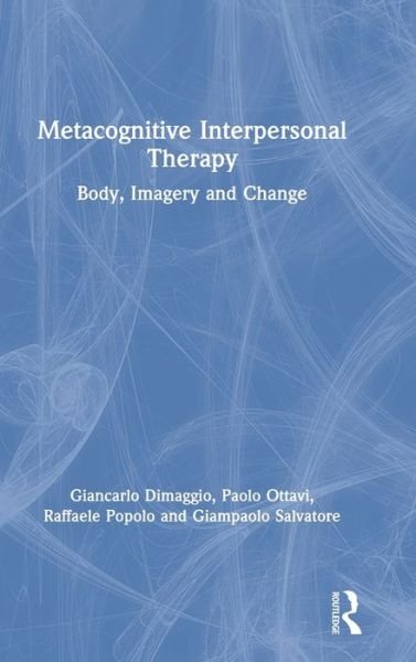 Cover for Dimaggio, Giancarlo (Giancarlo Dimaggio, MD, Center for Metacognitive Interpersonal Therapy, Rome, Italy) · Metacognitive Interpersonal Therapy: Body, Imagery and Change (Hardcover bog) (2020)