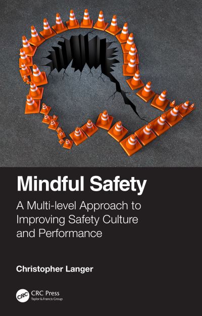 Cover for Langer, Christopher (Independent Human Factors Consultant, Psychologist, M4 Initiative, UK) · Mindful Safety: A Multi-level approach to Improving Safety Culture and Performance (Gebundenes Buch) (2021)