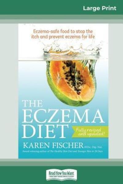 Cover for Karen Fischer · The Eczema Diet (2nd edition): Eczema-Safe Food to Stop The Itch and Prevent Eczema for Life (16pt Large Print Edition) (Pocketbok) (2014)