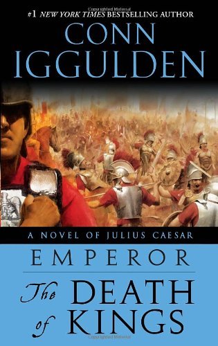 Cover for Conn Iggulden · The Death of Kings (Emperor, Book 2) (Paperback Bog) [Reprint edition] (2009)