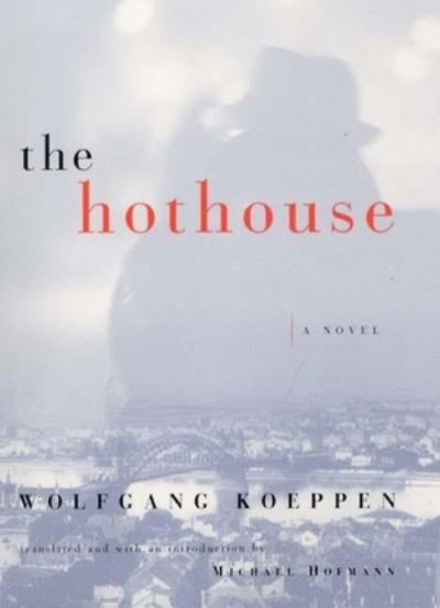 Cover for Wolfgang Koeppen · The Hothouse (Hardcover Book) (2001)