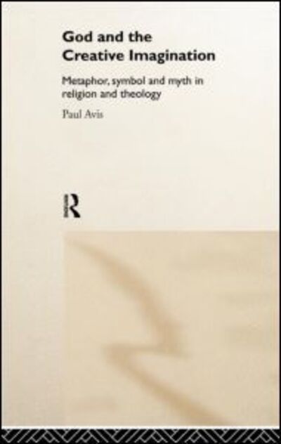 Cover for Paul Avis · God and the Creative Imagination: Metaphor, Symbol and Myth in Religion and Theology (Hardcover Book) (1999)