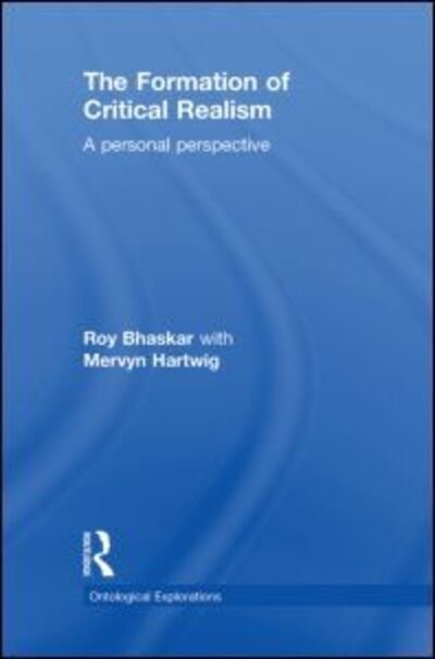 Cover for Roy Bhaskar · The Formation of Critical Realism: A Personal Perspective - Ontological Explorations Routledge Critical Realism (Hardcover bog) (2010)