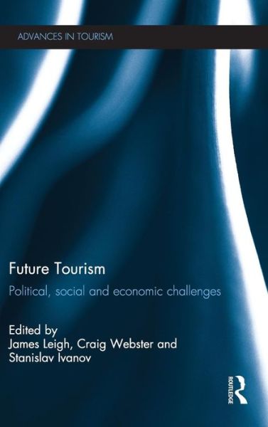 Cover for Craig Webster · Future Tourism: Political, Social and Economic Challenges - Advances in Tourism (Hardcover Book) (2012)