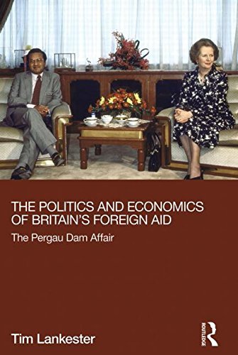 The Politics and Economics of Britain's Foreign Aid: The Pergau Dam Affair - Routledge Explorations in Development Studies - Tim Lankester - Bücher - Taylor & Francis Ltd - 9780415723022 - 9. Juli 2013