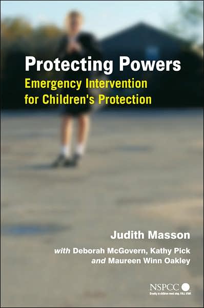 Cover for Masson, Judith (Bristol University) · Protecting Powers: Emergency Intervention for Children's Protection - Wiley Child Protection &amp; Policy Series (Hardcover Book) (2007)