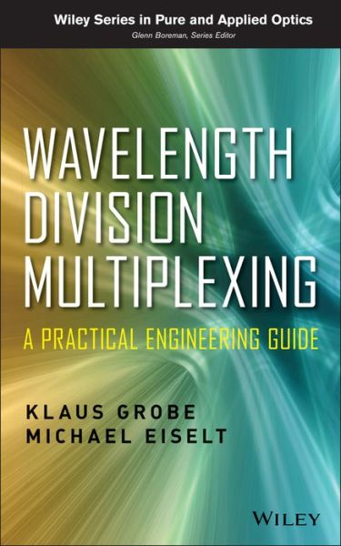 Cover for Klaus Grobe · Wavelength Division Multiplexing: A Practical Engineering Guide - Wiley Series in Pure and Applied Optics (Hardcover Book) (2013)