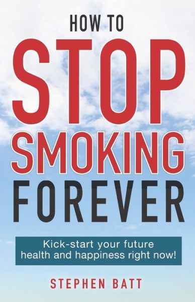 Cover for Stephen Batt · How to Stop Smoking Forever (Paperback Book) (2020)