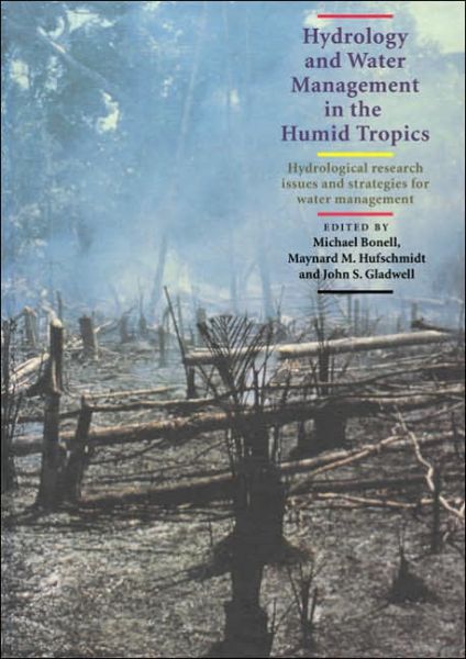 Michael Bonell · Hydrology and Water Management in the Humid Tropics: Hydrological Research Issues and Strategies for Water Management - International Hydrology Series (Paperback Book) (2005)