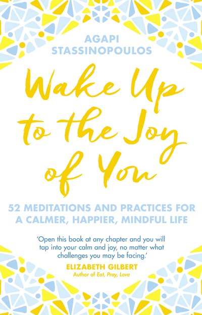 Cover for Agapi Stassinopoulos · Wake Up To The Joy Of You: 52 Meditations And Practices For A Calmer, Happier, Mindful Life (Paperback Bog) (2018)