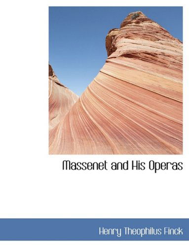 Cover for Henry Theophilus Finck · Massenet and His Operas (Hardcover Book) [Large Print, Lrg edition] (2008)