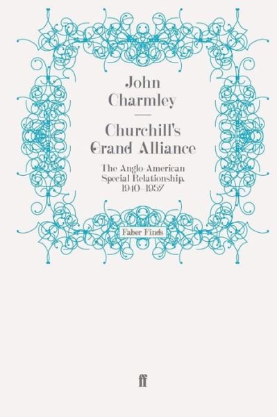 Cover for John Charmley · Churchill's Grand Alliance: The Anglo-American Special Relationship, 1940-1957 (Paperback Book) [Main edition] (2009)