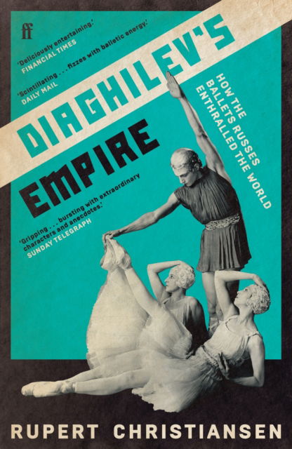 Rupert Christiansen · Diaghilev's Empire: How the Ballets Russes Enthralled the World (Paperback Book) [Main edition] (2024)