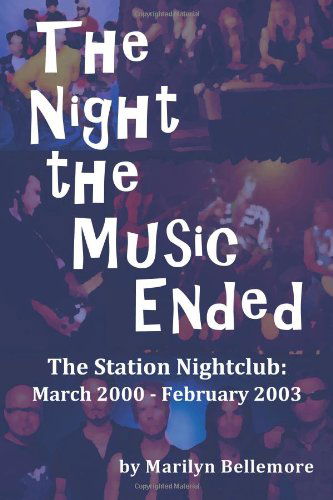 Cover for Marilyn Bellemore · The Night the Music Ended: the Station Nightclub: March 2000 - February 2003 (Paperback Book) (2012)