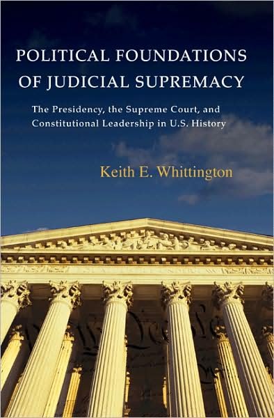 Cover for Keith E. Whittington · Political Foundations of Judicial Supremacy: The Presidency, the Supreme Court, and Constitutional Leadership in U.S. History - Princeton Studies in American Politics (Paperback Bog) (2009)