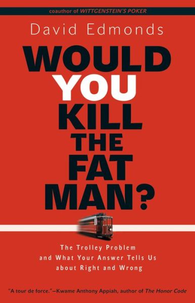 Cover for David Edmonds · Would You Kill the Fat Man?: The Trolley Problem and What Your Answer Tells Us about Right and Wrong (Hardcover Book) (2013)