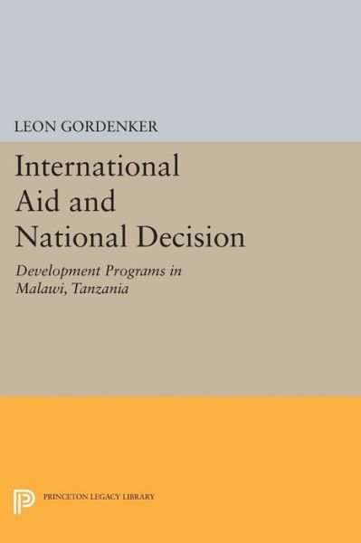 Cover for Leon Gordenker · International Aid and National Decision: Development Programs in Malawi, Tanzania, and Zambia - Princeton Legacy Library (Paperback Book) (2015)