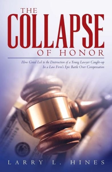 Cover for Larry L. Hines · The Collapse of Honor : How Greed Led to the Destruction of a Young Lawyer Caught-up In a Law Firm's Epic Battle Over Compensation (Pocketbok) (2016)