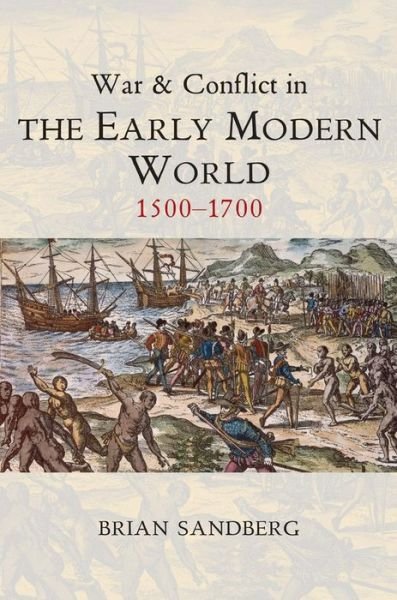 Cover for Brian Sandberg · War and Conflict in the Early Modern World: 1500 - 1700 - War and Conflict Through the Ages (Gebundenes Buch) (2016)