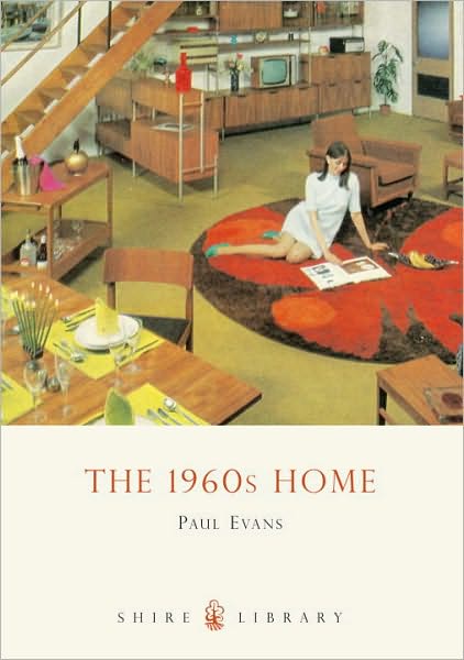 The 1960s Home - Shire Library - Paul Evans - Książki - Bloomsbury Publishing PLC - 9780747808022 - 10 października 2010