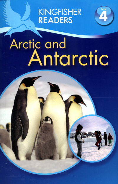 Cover for Philip Steele · Kingfisher Readers: Arctic and Antarctic (Level 4: Reading Alone) (N/A) [Main Market Ed. - UK edition] (2016)