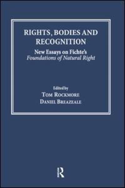 Cover for Tom Rockmore · Rights, Bodies and Recognition: New Essays on Fichte's Foundations of Natural Right (Hardcover Book) [New edition] (2006)