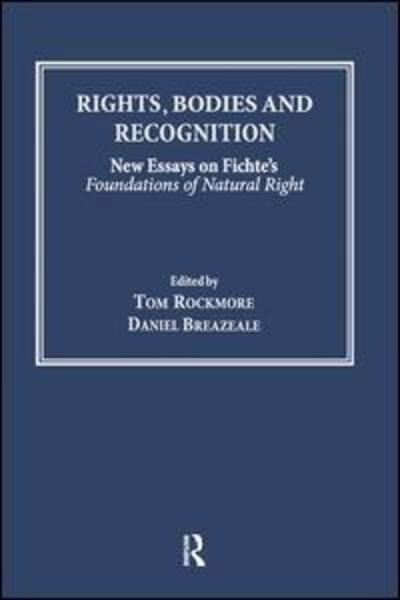 Rights, Bodies and Recognition: New Essays on Fichte's Foundations of Natural Right - Tom Rockmore - Books - Taylor & Francis Ltd - 9780754655022 - March 28, 2006