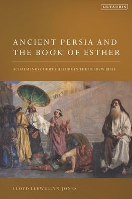 Cover for Llewellyn-Jones, Lloyd (Cardiff University, UK) · Ancient Persia and the Book of Esther: Achaemenid Court Culture in the Hebrew Bible (Paperback Bog) (2023)