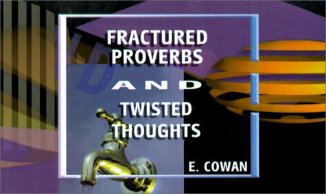 Cover for E. Cowan · Fractured Proverbs and Twisted Thoughts (Paperback Book) (2001)