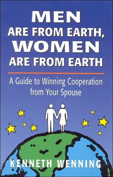 Cover for Kenneth Wenning · Men are from Earth, Women are from Earth: A Guide to Winning Cooperation from Your Spouse (Paperback Book) (1998)