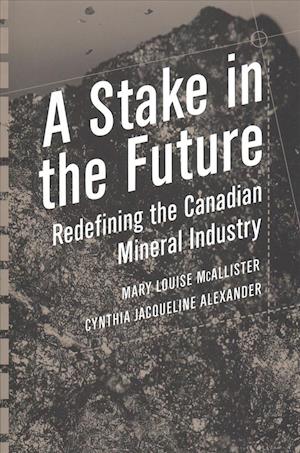 Cover for Mary Louise McAllister · A Stake in the Future: Redefining the Canadian Mineral Industry (Paperback Book) [New edition] (1997)