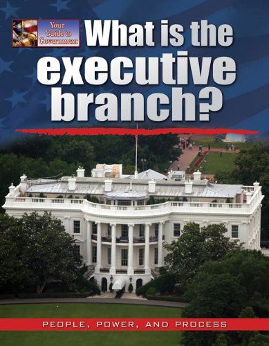 Cover for James Bow · What is the Executive Branch? (Your Guide to Government) (Gebundenes Buch) (2013)