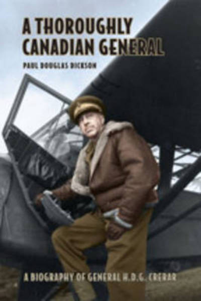 A Thoroughly Canadian General: A Biography of General H.D.G. Crerar - Paul Dickson - Books - University of Toronto Press - 9780802008022 - November 15, 2007